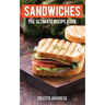 Sandwiches: The Ultimate Recipe Book