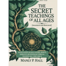 The Secret Teachings of All Ages (Annotated and Illustrated): An Encyclopedic Outline of Masonic, Hermetic, Qabbalistic and Rosicrucian Symbolical Phi