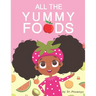 All The Yummy Foods: A Children's Healthy Eating Adventure
