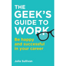 The Geek's Guide to Work: Be happy and successful in your career