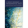 A Soul's Journey into Interspiritual Space: Reflections for Christians, Catholics, and Contemplatives