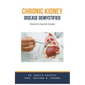 Chronic Kidney Disease Demystified: Doctor's Secret Guide