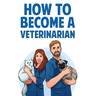 How to Become a Veterinarian