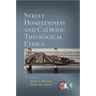Street Homelessness and Catholic Theological Ethics