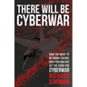 There Will Be Cyberwar: How The Move To Network-Centric War Fighting Has Set The Stage For Cyberwar