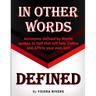 In Other Words Defined: Acronyms defined by Words spoken to Self that will help Define and Affirm your own Self.