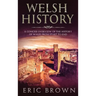 Welsh History: A Concise Overview of the History of Wales from Start to End