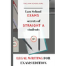Law School Exams: secrets of straight A students: Legal Writing for Exams Edition