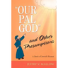 "Our Pal God" and Other Presumptions: A Book of Jewish Humor