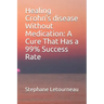 Healing Crohn's disease Without Medication: A Cure That Has a 99% Success Rate