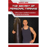 The Secret Of Personal Training: A fitness trainer's handbook to abundance through the law of attraction