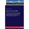 Water-Cure for the Million: The processes of water-cure explained, popular errors exposed, hygienic and drug-medication contrasted: rules for bathing,