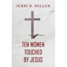 Ten Women Touched By Jesus