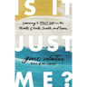 Is It Just Me?: Learning to Trust God in the Middle of Hurts, Doubts, and Fears