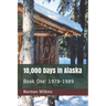 10,000 Days In Alaska Book One: 1978-1989