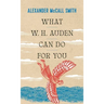 What W.H. Auden Can Do for You