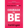Courage to BE: A Practical Guide to Stop Playing Small, Start Thinking Big, and Shape a Personal Brand That Attracts the Opportunities You Deserve