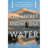 The Secret Knowledge of Water: Discovering the Essence of the American Desert