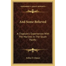 And Some Believed: A Chaplain's Experiences with the Marines in the South Pacific