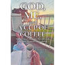 God, Me, and a Cup of Coffee: 30 Days to a Closer Walk with God, the Busy Woman's Devotional