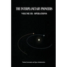 The Interplanetary Pioneers: Volume III: Operations