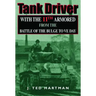 Tank Driver: With the 11th Armored from the Battle of the Bulge to Ve Day