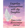 Unspoken Conversations with my Daughter, Open Letter Bereavement Journal