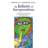 An Infinity of Interpretations: A Bit of Social Commentary on and a Philosophical Examination of Life in These Times