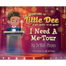 The Adventures of Little Dee & His Quest To Be More: I Need A Me-Tour