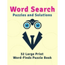 Word Search Puzzles and Solutions: 32 Large Print Word-Finds Puzzle Book
