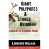Giant Polypores and Stoned Reindeer: Rambles in Kingdom Fungi