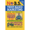 No B.S. Trust Based Marketing: The Ultimate Guide to Creating Trust in an Understandibly Un-trusting World