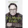 It's About Time: Rediscover Your Youth And Take The Fear Out of Change