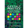 Gestalt Practice: Living and Working in Pursuit of Wholism