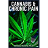 Cannabis and Chronic Pain: Cannabis Medicinal Guide to Terminate Chronic Pain