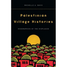Palestinian Village Histories: Geographies of the Displaced