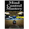 Mind Control Mastery: Successful Guide to Human Psychology and Manipulation, Persuasion and Deception