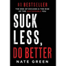Suck Less, Do Better: The End of Excuses & the Rise of the Unstoppable You