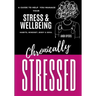 Chronically Stressed: A Guide to Help You Manage Your Stress & Wellbeing: Habits, Mindset, Body & Soul
