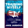 Training to Be Myself: An Indulgent Odyssey of Obsessions, Confessions, and Curiosities