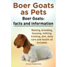 Boer Goats as Pets. Boer Goats facts and information. Raising, breeding, housing, milking, training, diet, daily care and health.: Facts and Informati