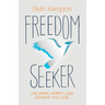Freedom Seeker: Live More. Worry Less. Do What You Love.
