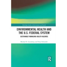 Environmental Health and the U.S. Federal System: Sustainably Managing Health Hazards