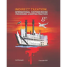 Indirect Taxation: INTERNATIONAL CUSTOMS/EXCISE PROCEDURES & SHIPPING PRACTICES, 8th Edition