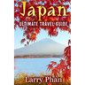 Japan: Ultimate Travel Guide to the Wonderful Destination. All you need to know to get the best experience on your travel to