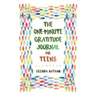 The One-Minute Gratitude Journal for Teens: Simple Journal to Increase Gratitude and Happiness
