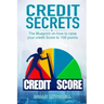 Credit Secrets: The Blueprint on how to raise your credit score to 100 points