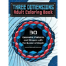Three Dimensions Adult Coloring Book: 30 Geometric Patterns and Shapes with the Illusion of Depth