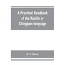 A practical handbook of the Kachin or Chingpaw language, containing the grammatical principles and peculiarities of the language, colloquial exercises