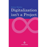 Digitalization is not a project: Why projects are not and cannot be the right choice for digitalization